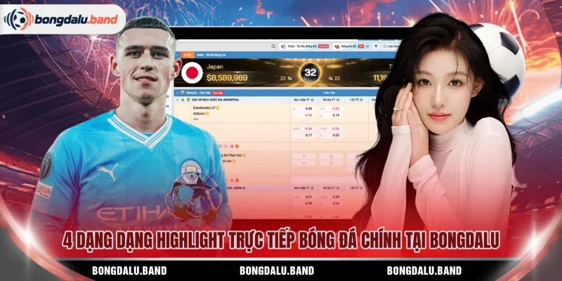 4 dạng dạng highlight trực tiếp bóng đá chính tại Bongdalu