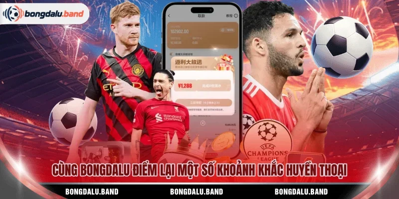 Cùng BONGDALU điểm lại một số khoảnh khắc huyền thoại
