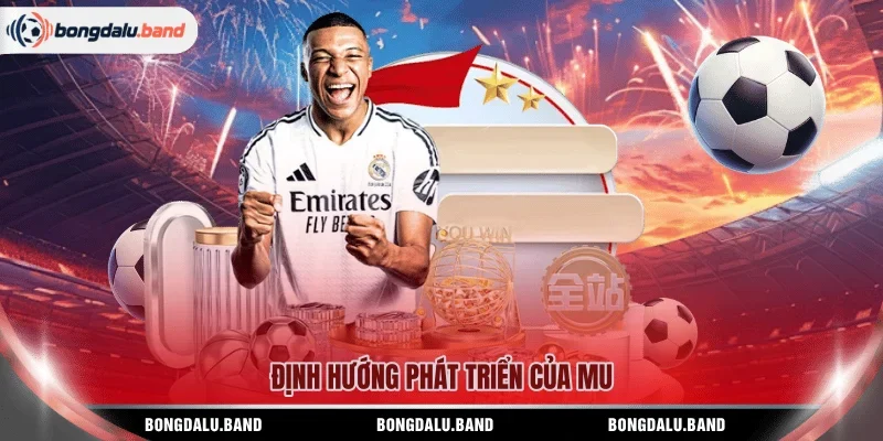 Định hướng phát triển của MU 