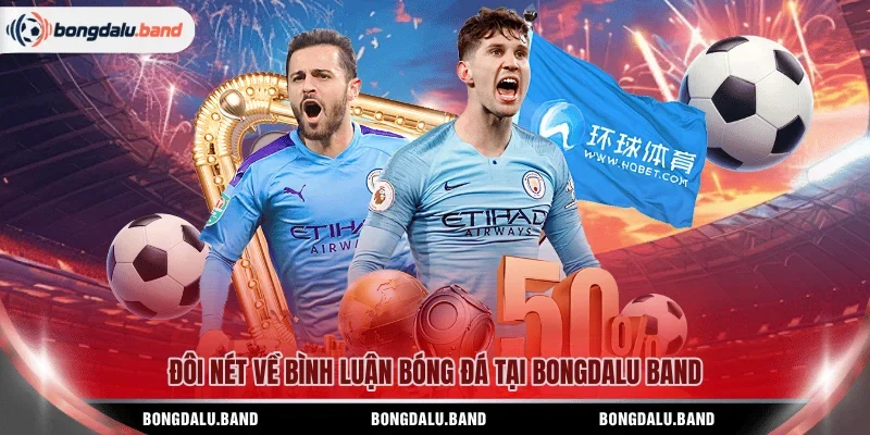 Đôi nét về bình luận bóng đá tại BONGDALU BAND 
