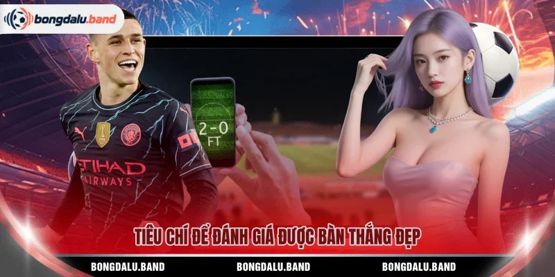 Tiêu chí để đánh giá được bàn thắng đẹp