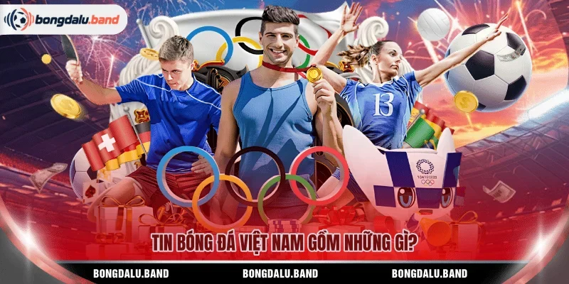 Tin bóng đá Việt Nam gồm những gì? 