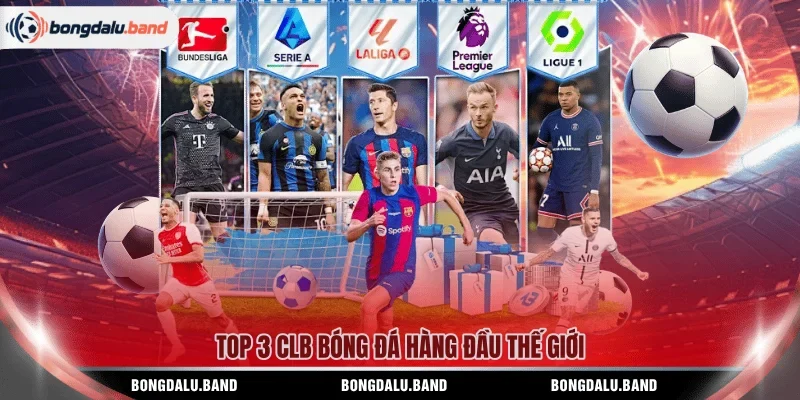 Top 3 CLB bóng đá hàng đầu thế giới